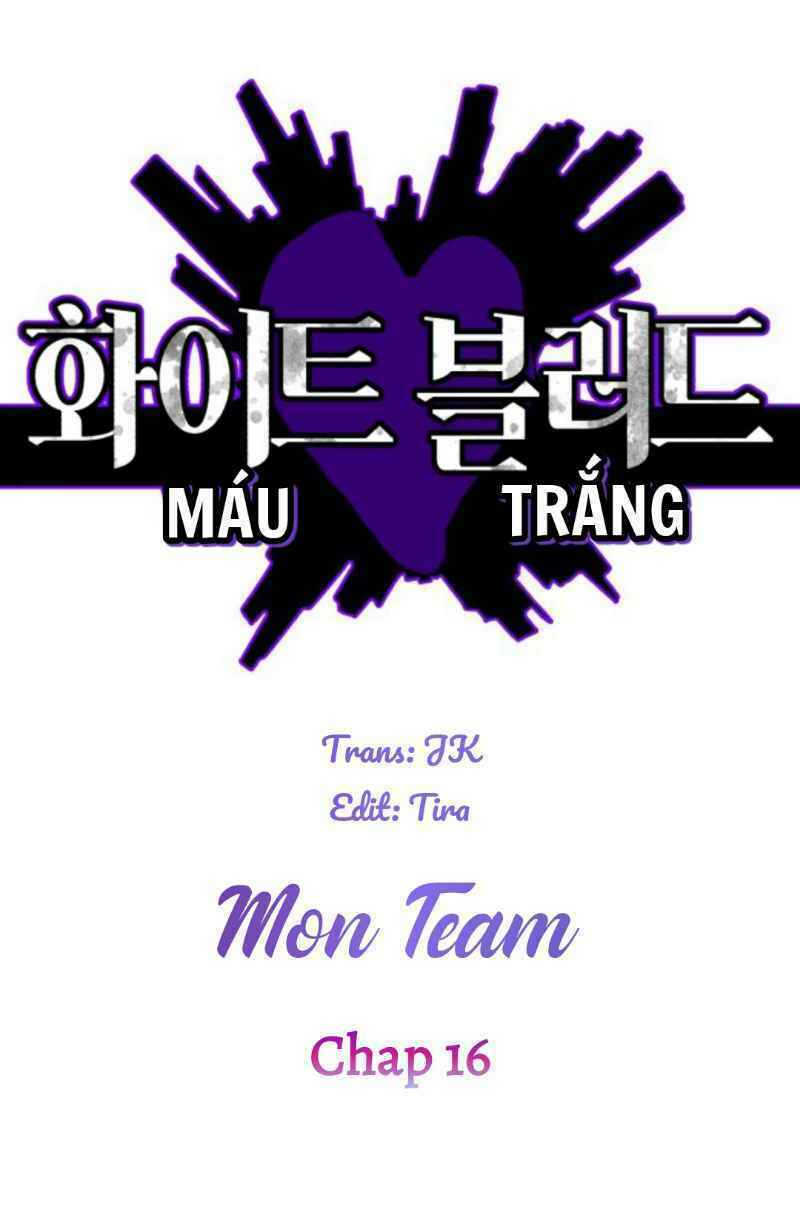 Máu Trắng Chapter 16 - Trang 3