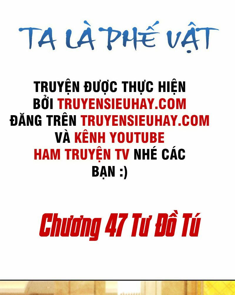 Ta Là Phế Vật Chapter 47 - Trang 1